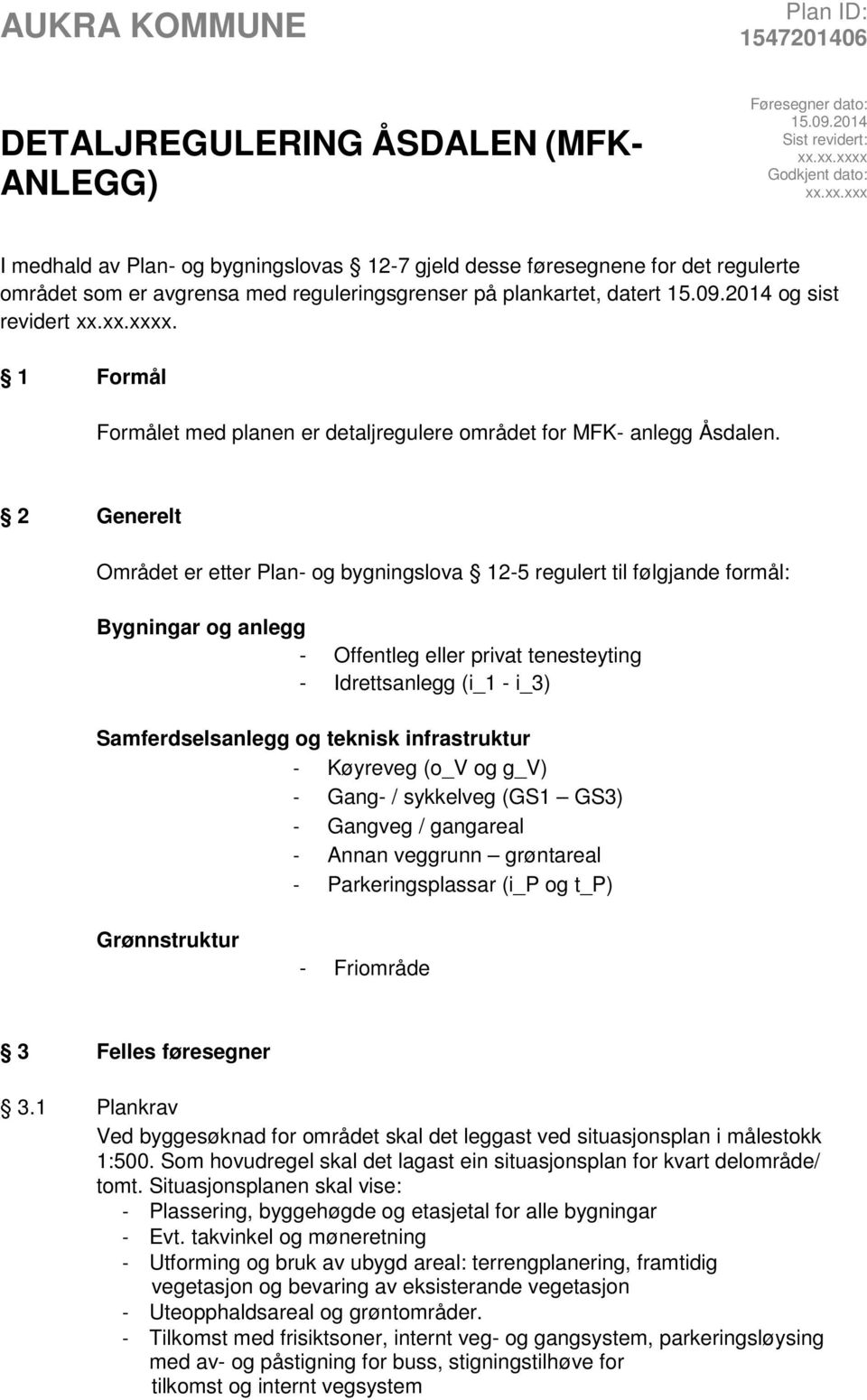 2014 og sist revidert xx.xx.xxxx. 1 Formål Formålet med planen er detaljregulere området for MFK- anlegg Åsdalen.