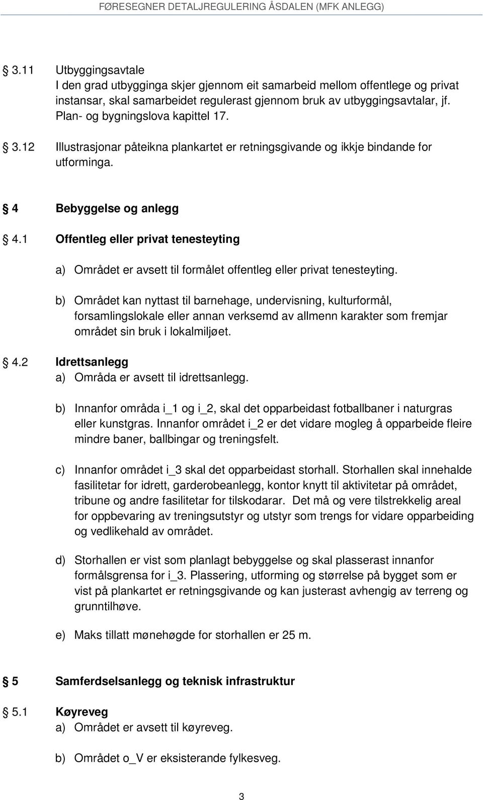 1 Offentleg eller privat tenesteyting a) Området er avsett til formålet offentleg eller privat tenesteyting.