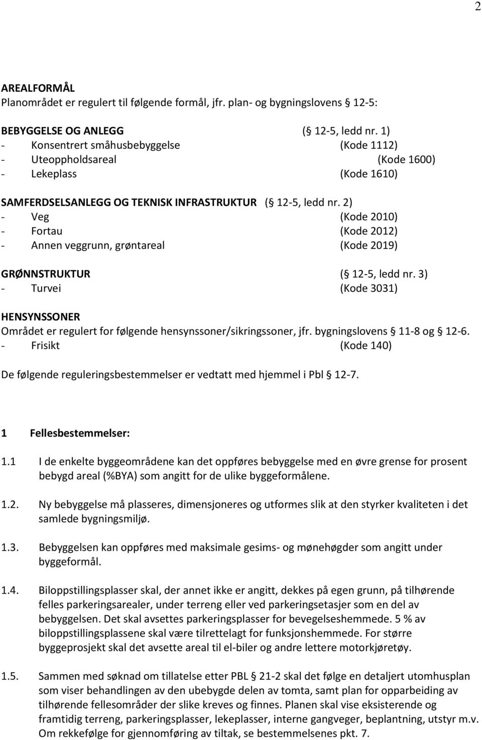 2) - Veg (Kode 2010) - Fortau (Kode 2012) - Annen veggrunn, grøntareal (Kode 2019) GRØNNSTRUKTUR ( 12-5, ledd nr.