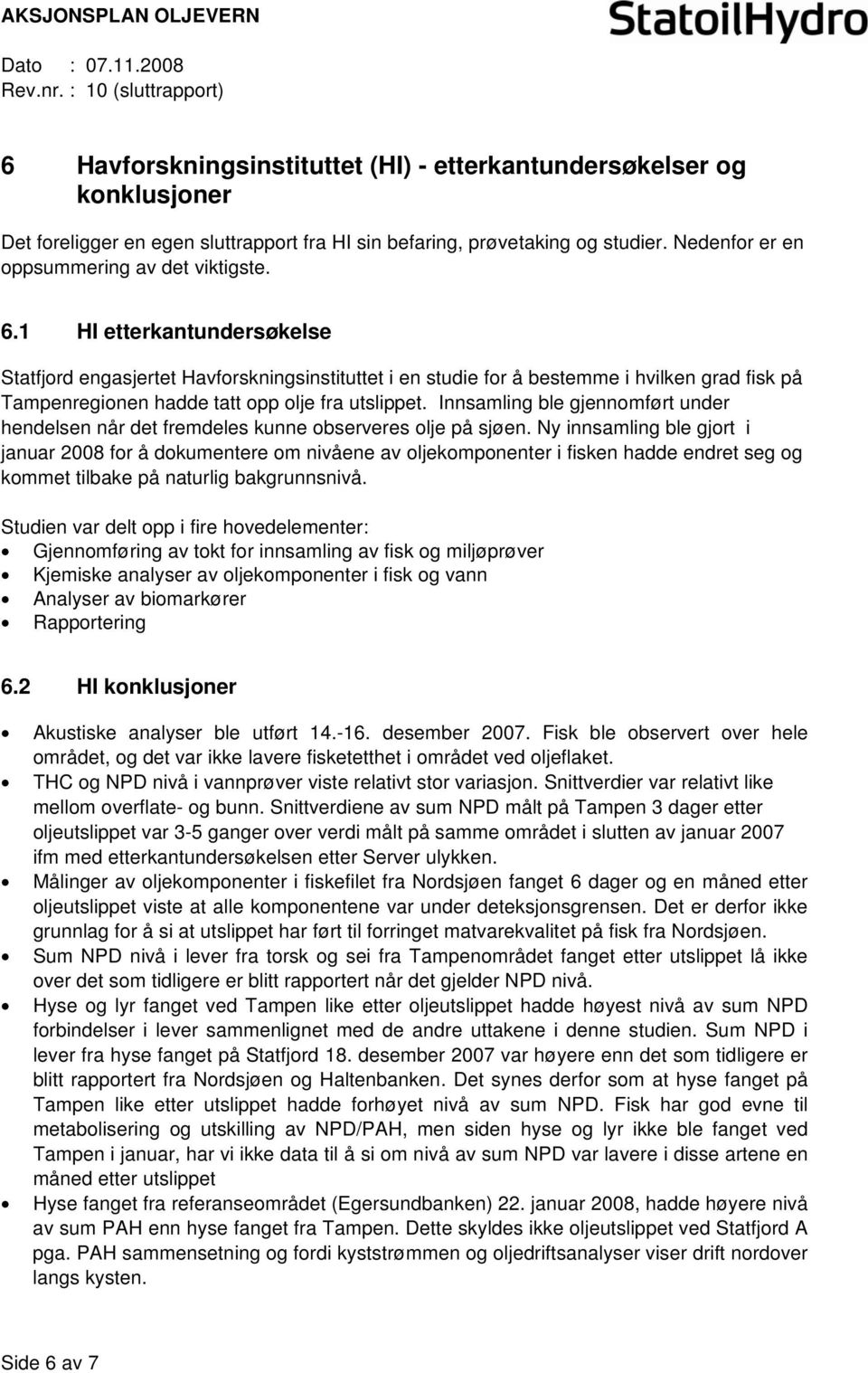 Innsamling ble gjennmført under hendelsen når det fremdeles kunne bserveres lje på sjøen.