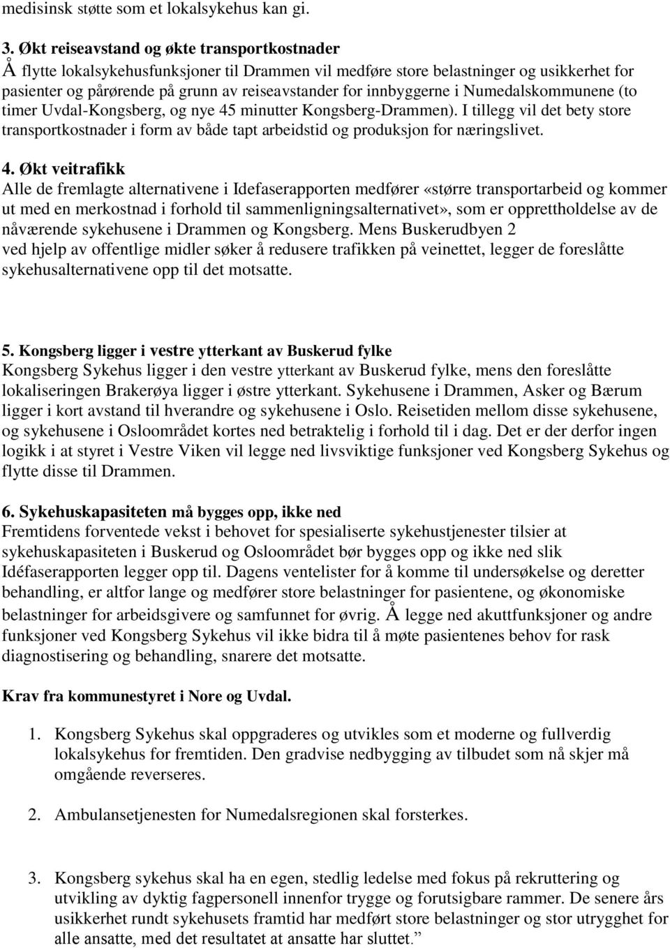 innbyggerne i Numedalskommunene (to timer Uvdal-Kongsberg, og nye 45 minutter Kongsberg-Drammen).