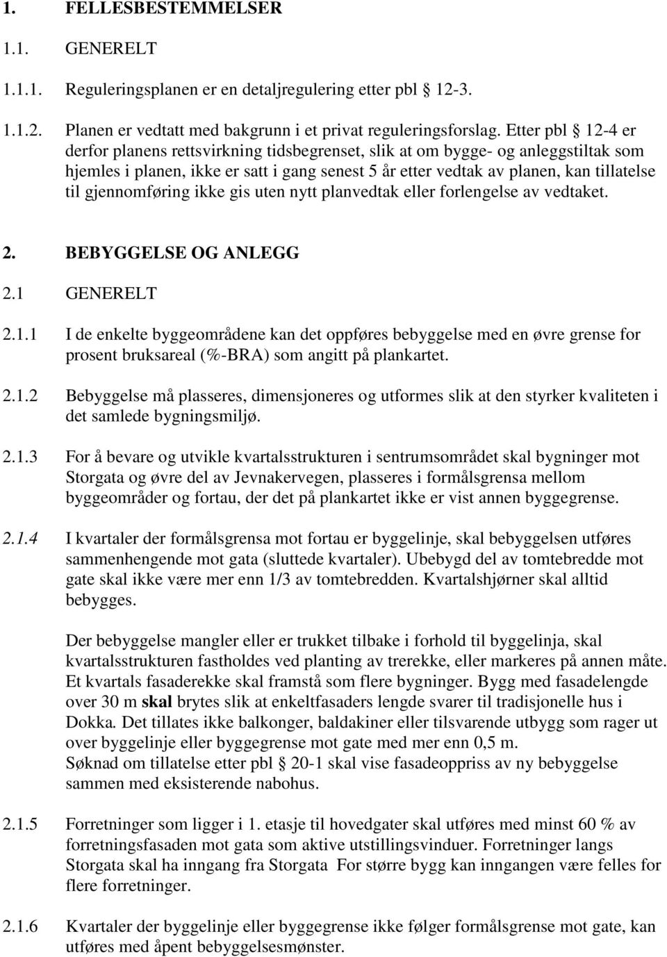 gjennomføring ikke gis uten nytt planvedtak eller forlengelse av vedtaket. 2. BEBYGGELSE OG ANLEGG 2.1 