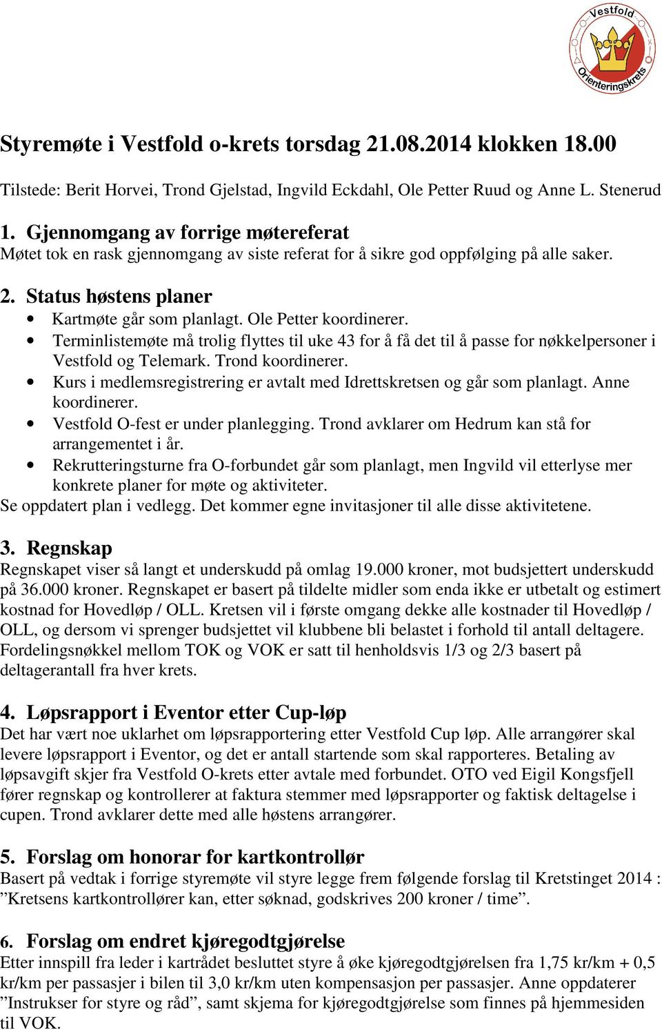 Terminlistemøte må trolig flyttes til uke 43 for å få det til å passe for nøkkelpersoner i Vestfold og Telemark. Trond koordinerer.