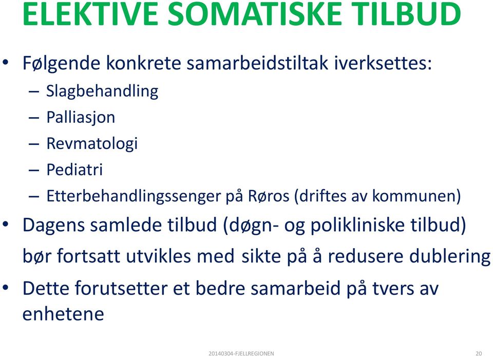 Dagens samlede tilbud (døgn- og polikliniske tilbud) bør fortsatt utvikles med sikte på å