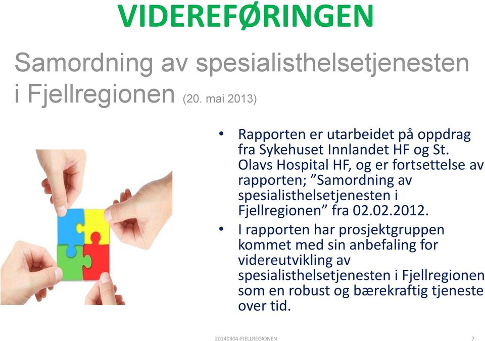 Olavs Hospital HF, og er fortsettelse av rapporten; Samordning av spesialisthelsetjenesten i Fjellregionen fra 02.