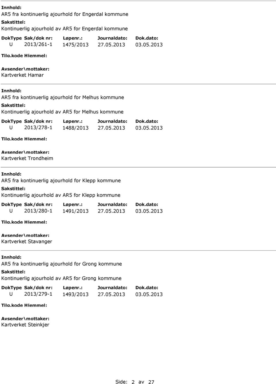 2013 Kartverket Trondheim R5 fra kontinuerlig ajourhold for Klepp kommune Kontinuerlig ajourhold av R5 for Klepp kommune 2013/280-1 1491/2013 03.05.