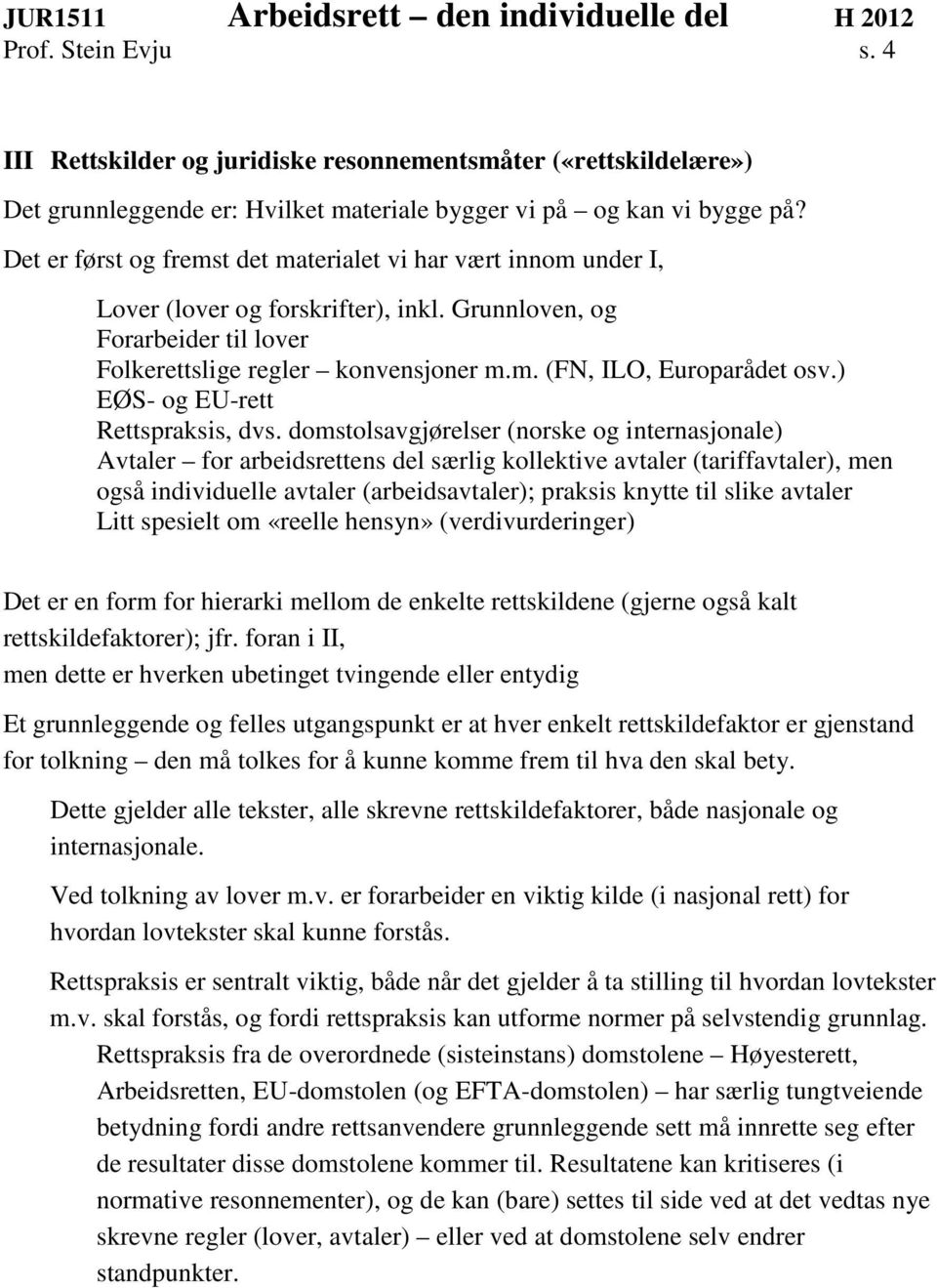 ) EØS- og EU-rett Rettspraksis, dvs.