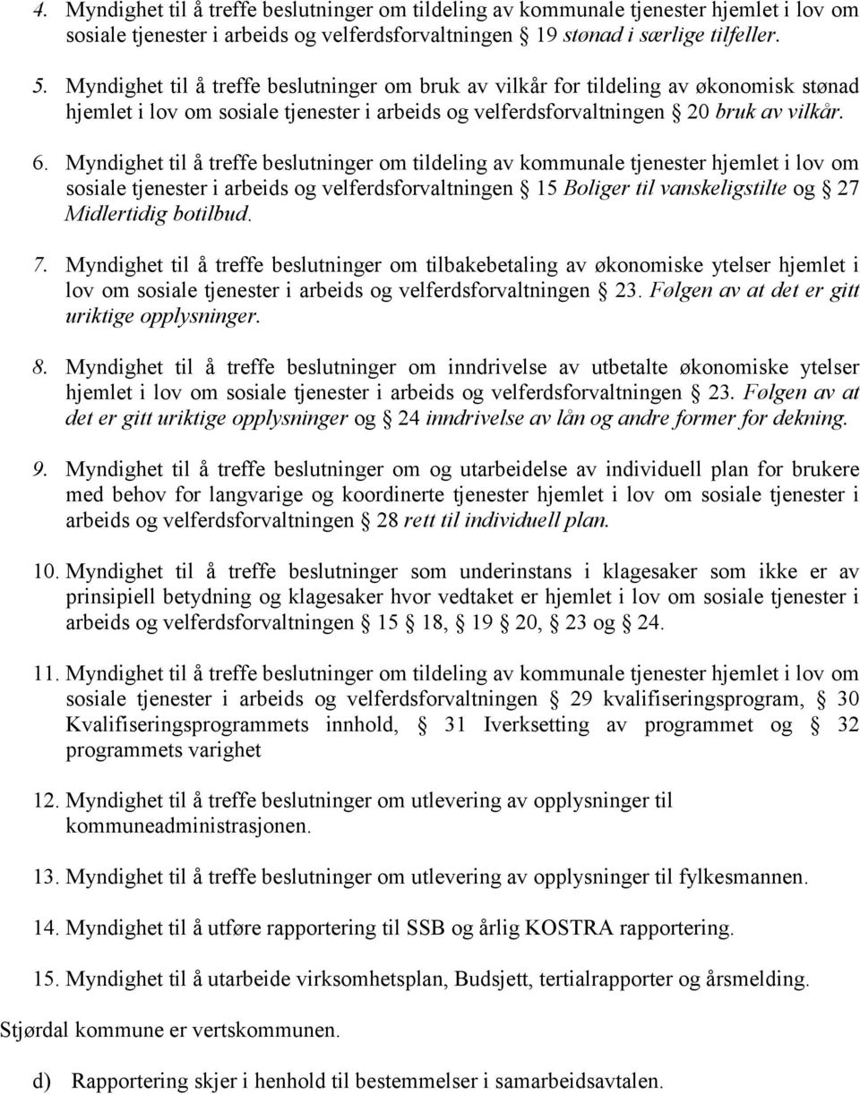 Myndighet til å treffe beslutninger om tildeling av kommunale tjenester hjemlet i lov om sosiale tjenester i arbeids og velferdsforvaltningen 15 Boliger til vanskeligstilte og 27 Midlertidig botilbud.