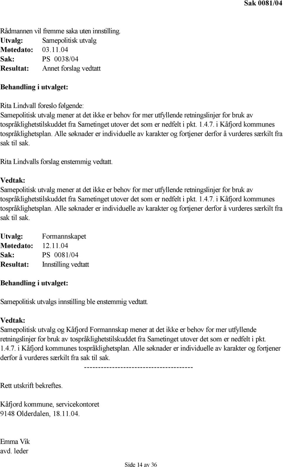 tospråklighetstilskuddet fra Sametinget utover det som er nedfelt i pkt. 1.4.7. i Kåfjord kommunes tospråklighetsplan.