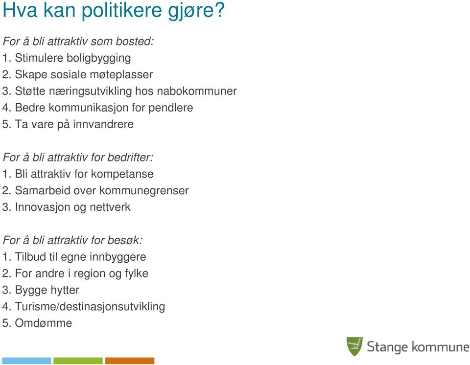 Ta vare på innvandrere For å bli attraktiv for bedrifter: 1. Bli attraktiv for kompetanse 2.