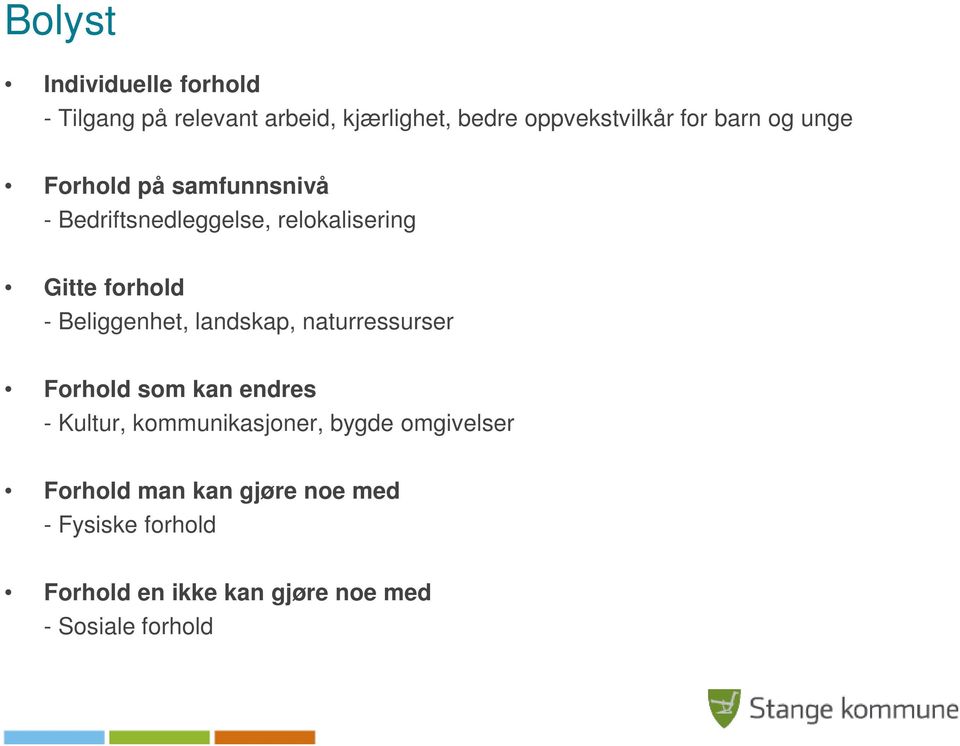 Beliggenhet, landskap, naturressurser Forhold som kan endres - Kultur, kommunikasjoner, bygde