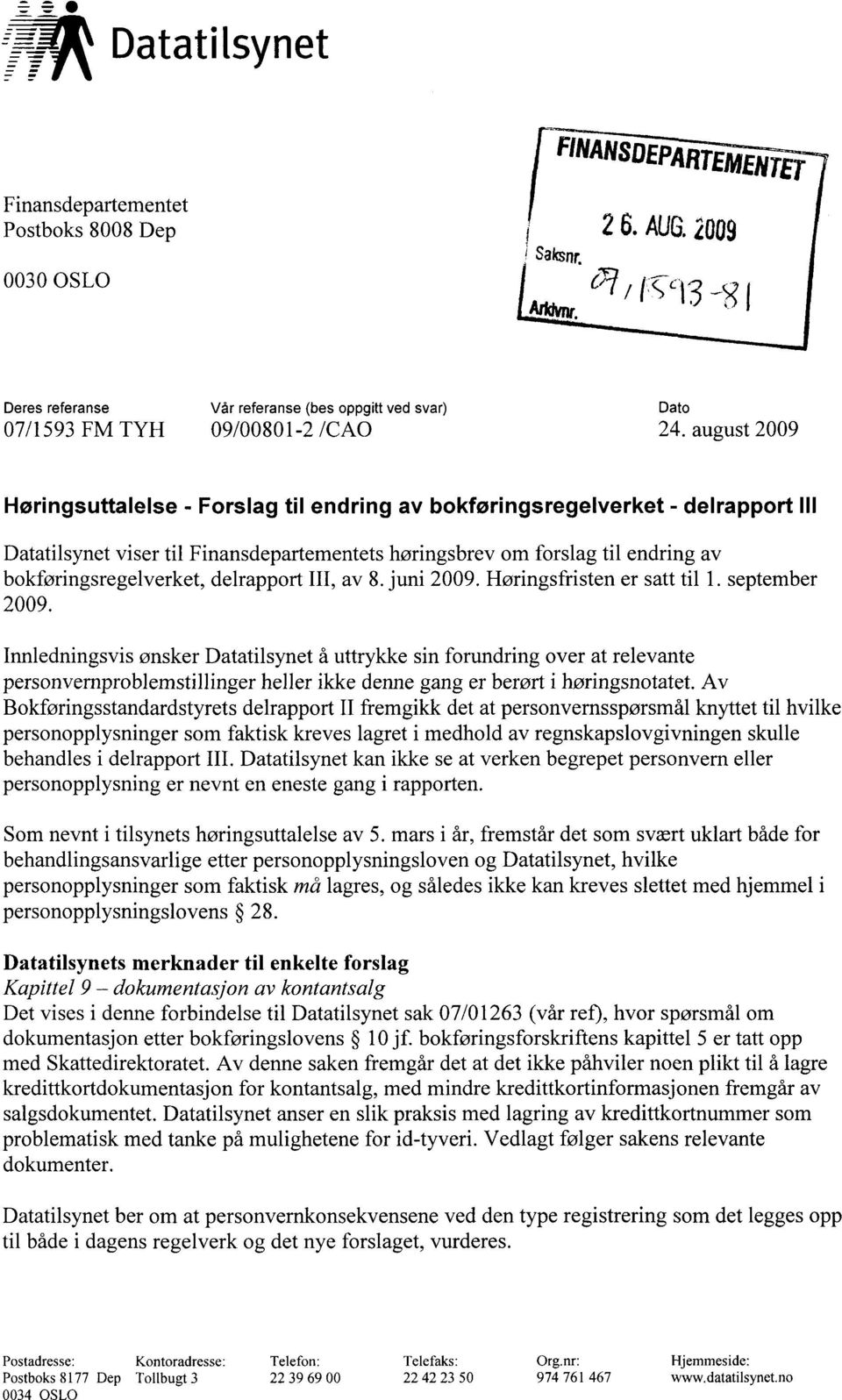 august 2009 Høringsuttalelse - Forslag til endring av bokføringsregelverket - delrapport III Datatilsynet viser til Finansdepartementets høringsbrev om forslag til endring av bokføringsregelverket,