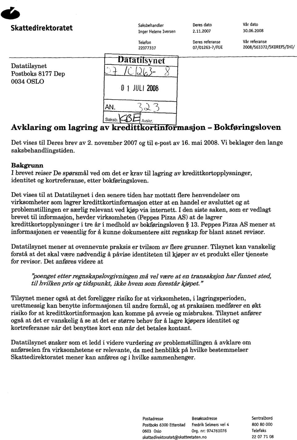 3 Saksb Avskr, Avklaring om lagring av kredittkortin ormasjon - Bokføringsloven Det vises til Deres brev av 2. november 2007 og til e-post av 16. mai 2008. Vi beklager den lange saksbehandlingstiden.