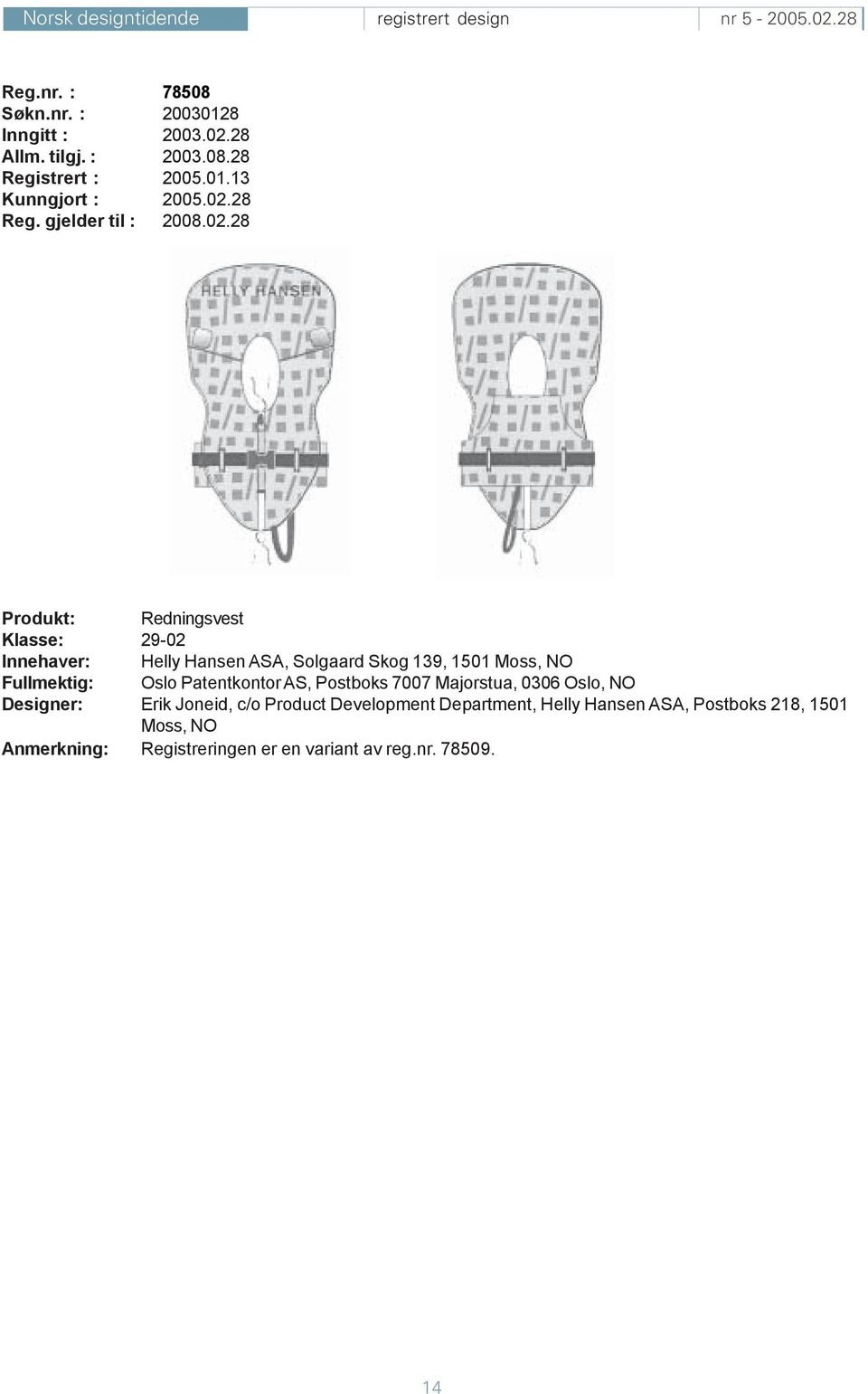 28 Produkt: Redningsvest Klasse: 29-02 Innehaver: Helly Hansen ASA, Solgaard Skog 139, 1501 Moss, NO Fullmektig: Oslo