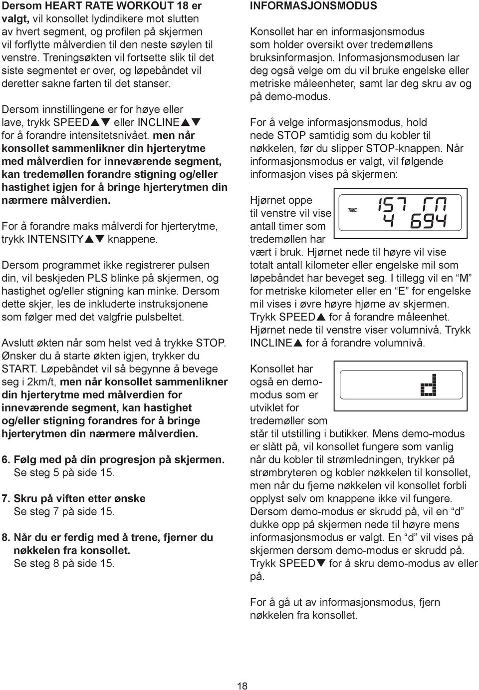 Dersom innstillingene er for høye eller lave, trykk SPEEDpq eller INCLINEpq for å forandre intensitetsnivået.