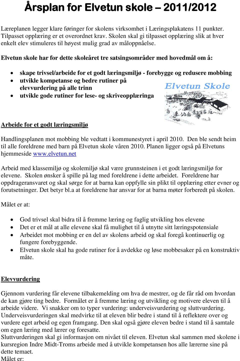 Elvetun skole har for dette skoleåret tre satsingsområder med hovedmål om å: skape trivsel/arbeide for et godt læringsmiljø - forebygge og redusere mobbing utvikle kompetanse og bedre rutiner på