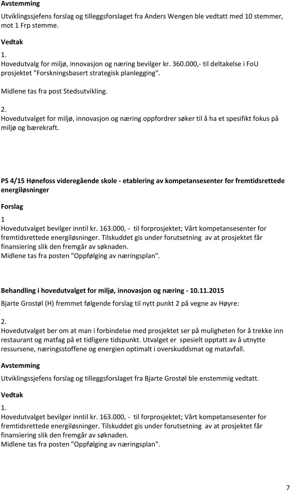 Hovedutvalget for miljø, innovasjon og næring oppfordrer søker til å ha et spesifikt fokus på miljø og bærekraft.