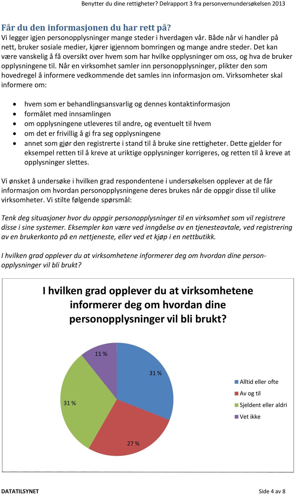 Det kan være vanskelig å få oversikt over hvem som har hvilke opplysninger om oss, og hva de bruker opplysningene til.