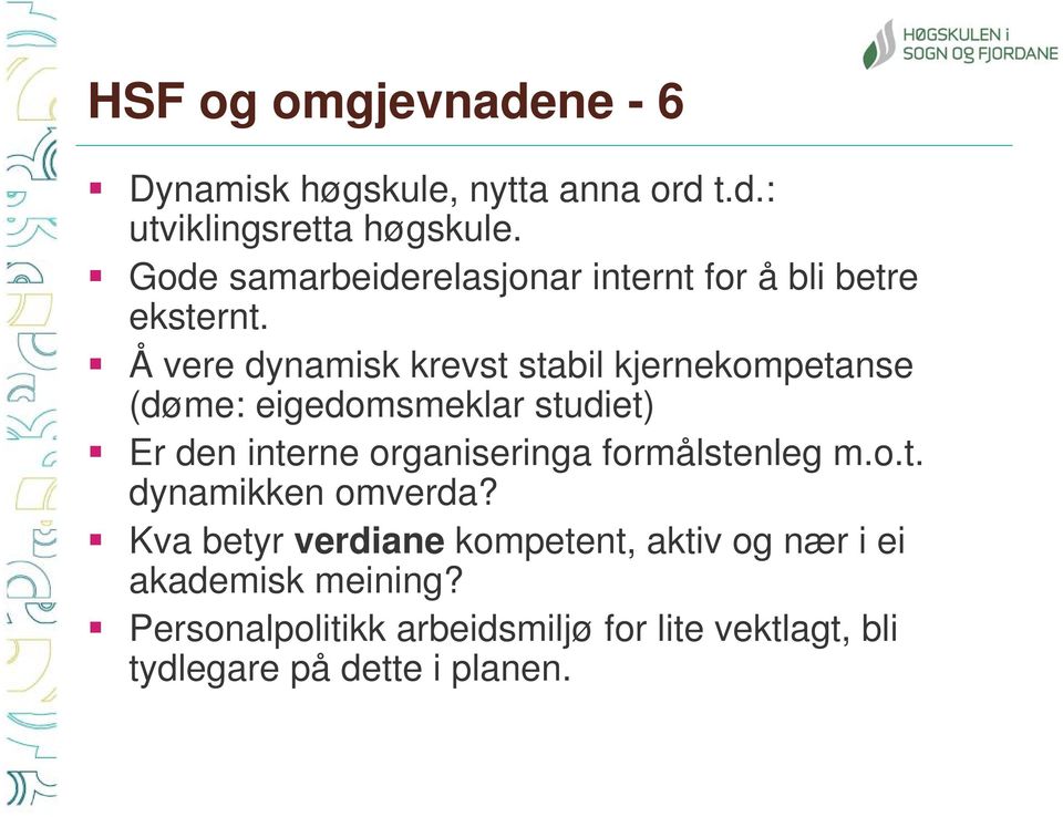 Å vere dynamisk krevst stabil kjernekompetanse (døme: eigedomsmeklar studiet) Er den interne organiseringa