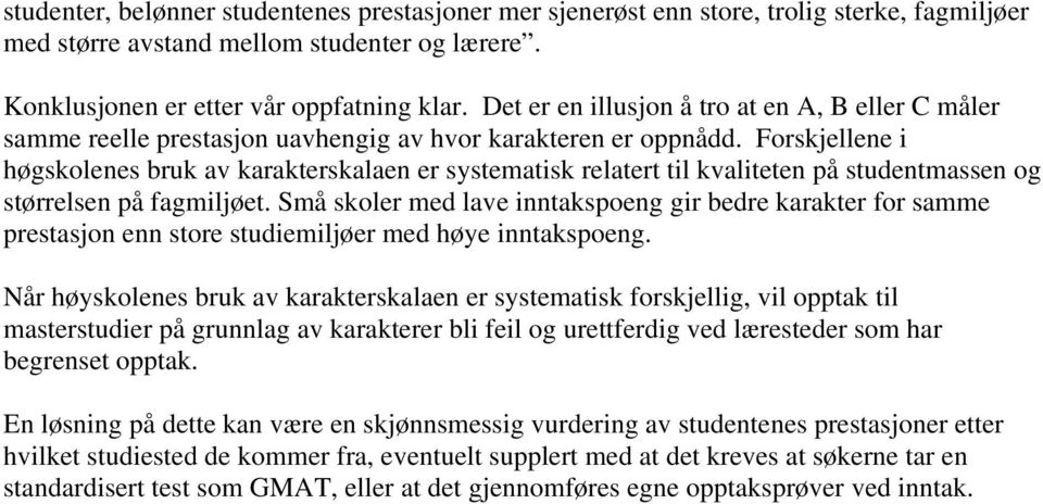 Forskjellene i høgskolenes bruk av karakterskalaen er systematisk relatert til kvaliteten på studentmassen og størrelsen på fagmiljøet.