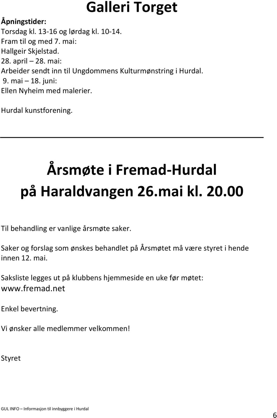 Årsmøte i Fremad-Hurdal på Haraldvangen 26.mai kl. 20.00 Til behandling er vanlige årsmøte saker.