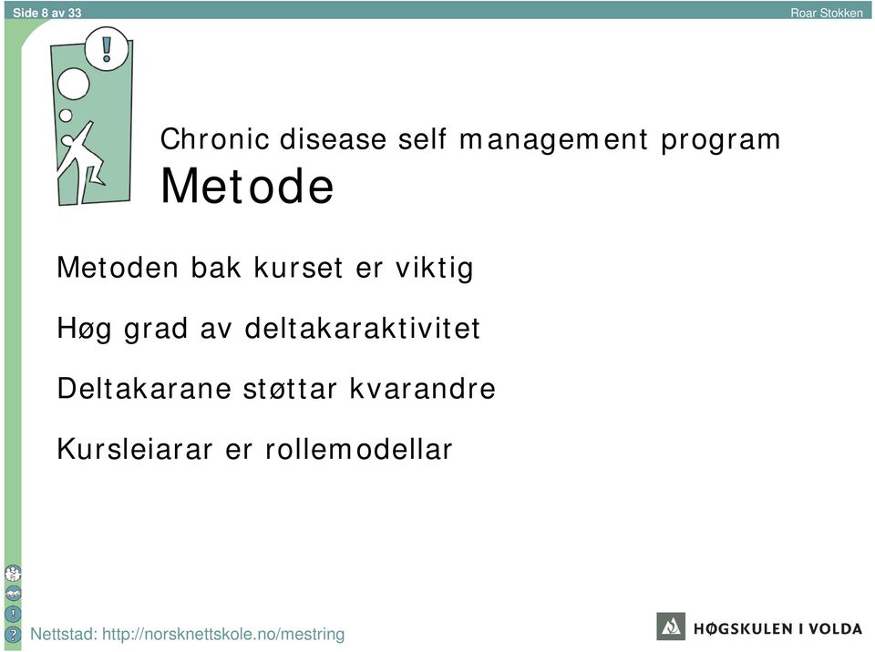 Høg grad av deltakaraktivitet Deltakarane