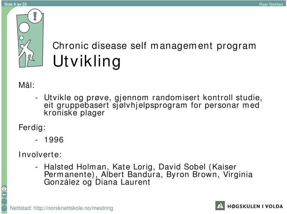 personar med kroniske plager Ferdig: - 1996 Involverte: - Halsted Holman, Kate Lorig,