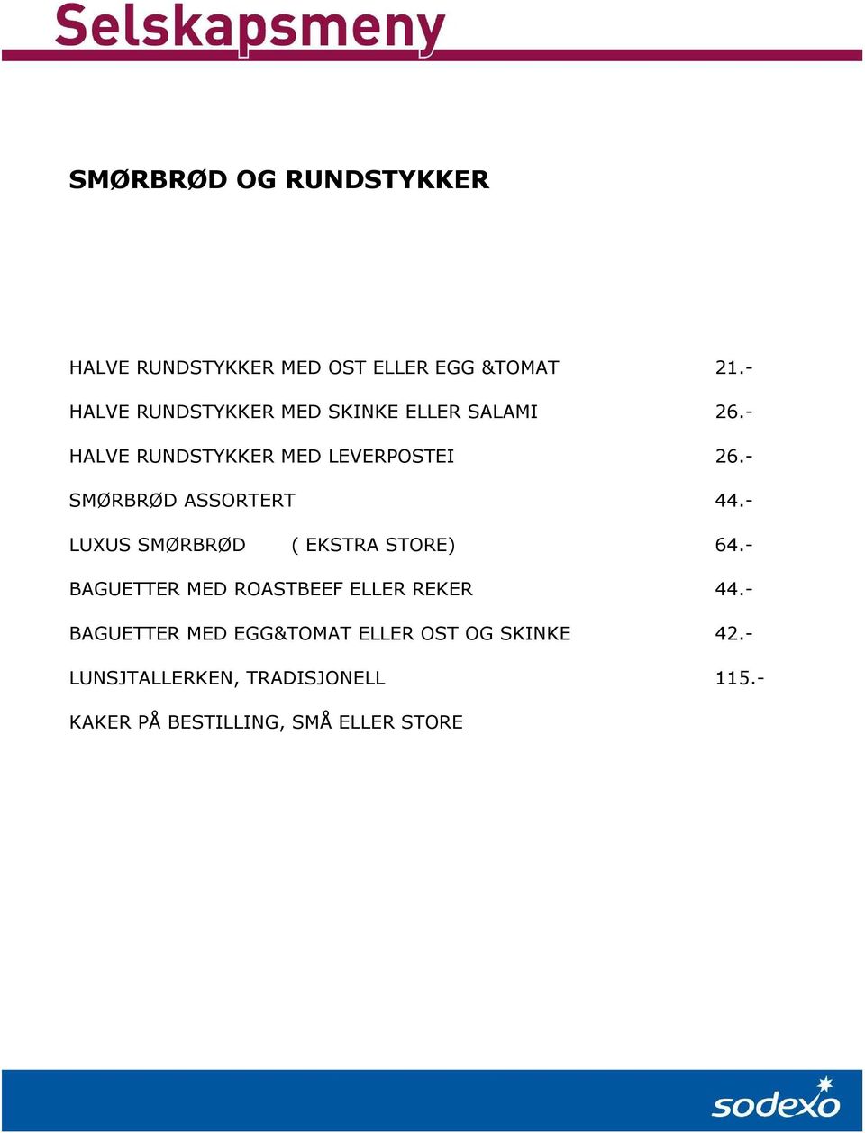 - SMØRBRØD ASSORTERT 44.- LUXUS SMØRBRØD ( EKSTRA STORE) 64.