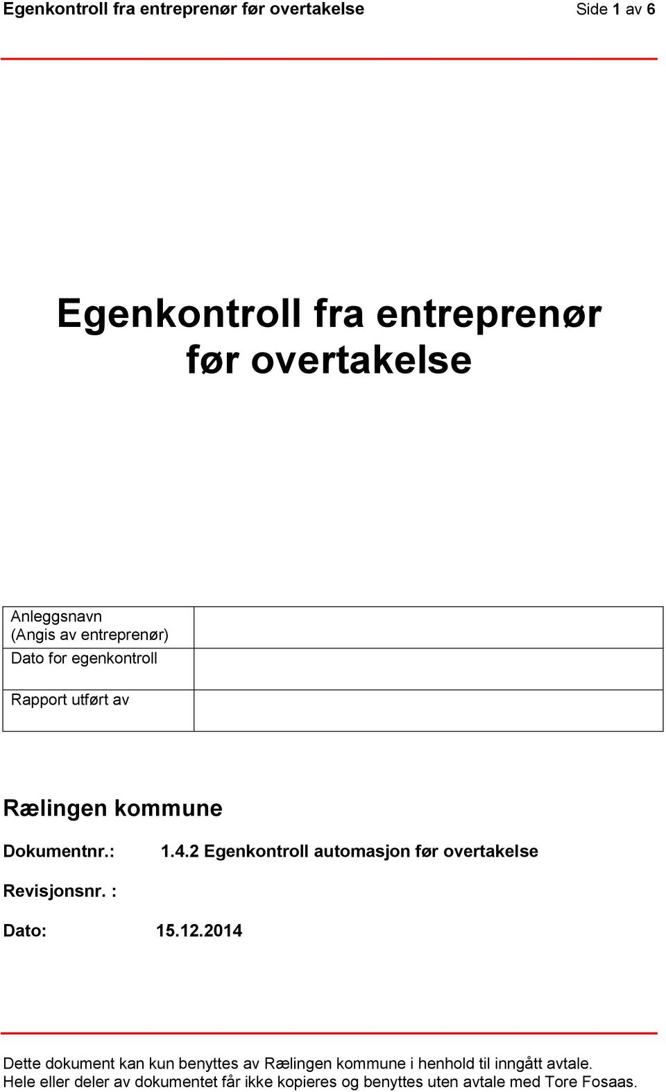 Dato for egenkontroll Rapport utført av Rælingen kommune Dokumentnr.