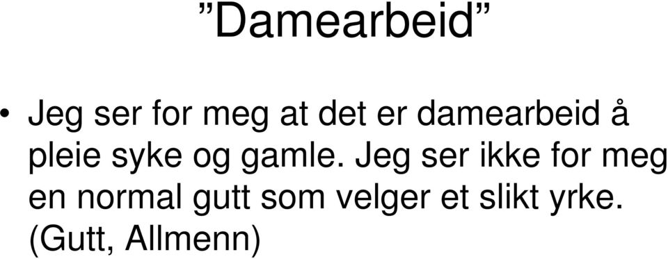 Jeg ser ikke for meg en normal gutt