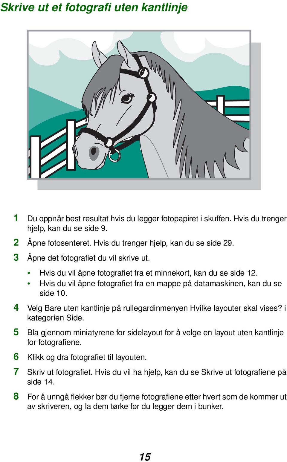 Hvis du vil åpne fotografiet fra en mappe på datamaskinen, kan du se side 10. 4 Velg Bare uten kantlinje på rullegardinmenyen Hvilke layouter skal vises? i kategorien Side.