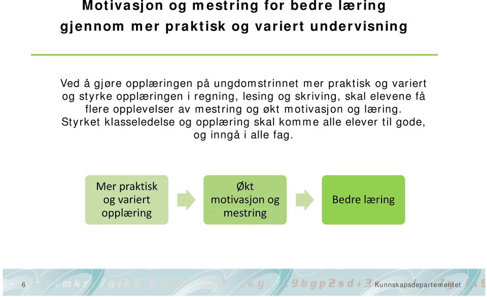 flere opplevelser av mestring og økt motivasjon og læring.