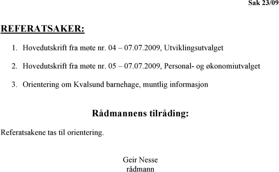 Orientering om Kvalsund barnehage, muntlig informasjon Referatsakene tas