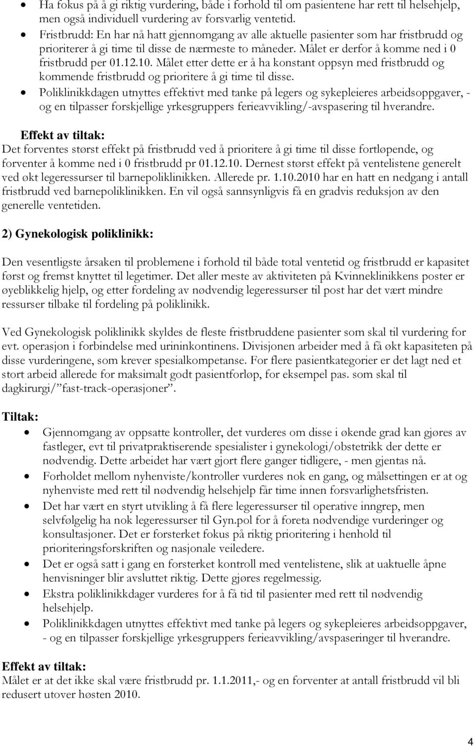 12.1. Målet etter dette er å ha konstant oppsyn med fristbrudd og kommende fristbrudd og prioritere å gi time til disse.