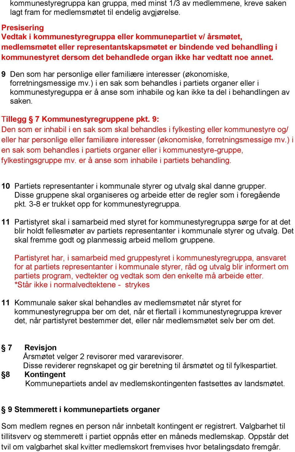 vedtatt noe annet. 9 Den som har personlige eller familiære interesser (økonomiske, forretningsmessige mv.