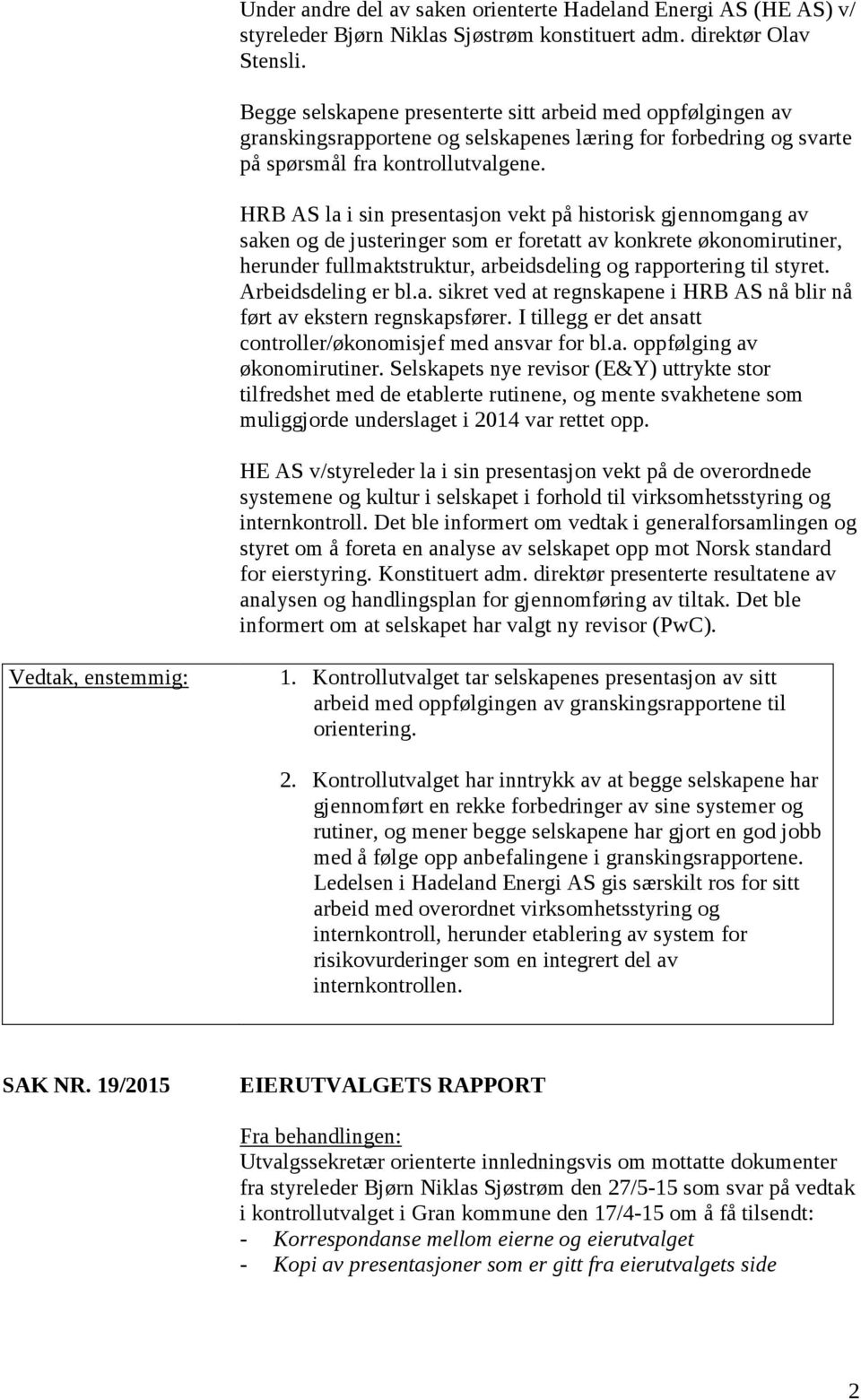 HRB AS la i sin presentasjon vekt på historisk gjennomgang av saken og de justeringer som er foretatt av konkrete økonomirutiner, herunder fullmaktstruktur, arbeidsdeling og rapportering til styret.