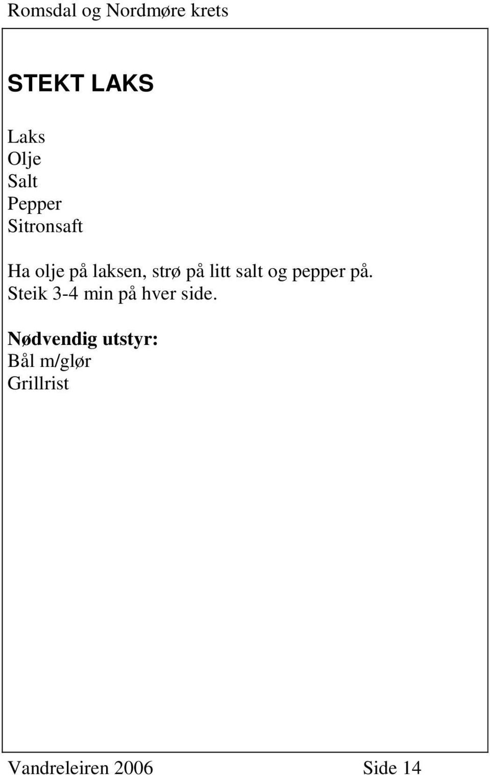 salt og pepper på.