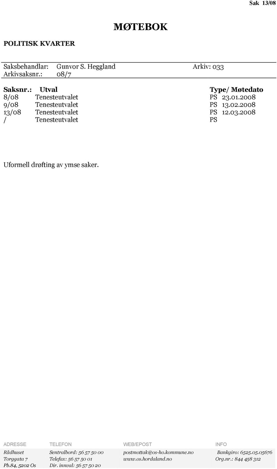 2008 / Tenesteutvalet PS Uformell drøfting av ymse saker.