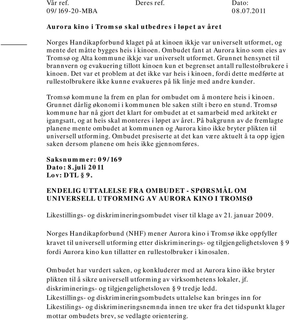 Ombudet fant at Aurora kino som eies av Tromsø og Alta kommune ikkje var universelt utformet.