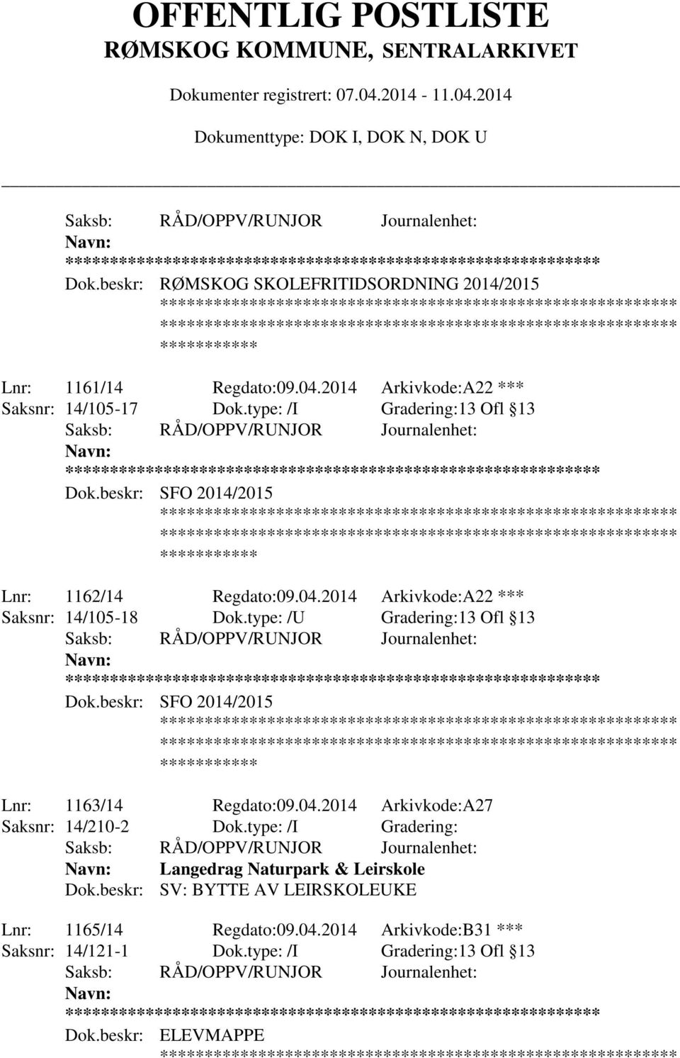 type: /U Gradering:13 Ofl 13 ** Dok.beskr: SFO 2014/2015 Lnr: 1163/14 Regdato:09.04.2014 Arkivkode:A27 Saksnr: 14/210-2 Dok.