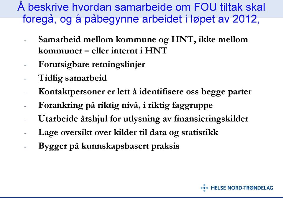 Kontaktpersoner er lett å identifisere oss begge parter - Forankring på riktig nivå, i riktig faggruppe - Utarbeide