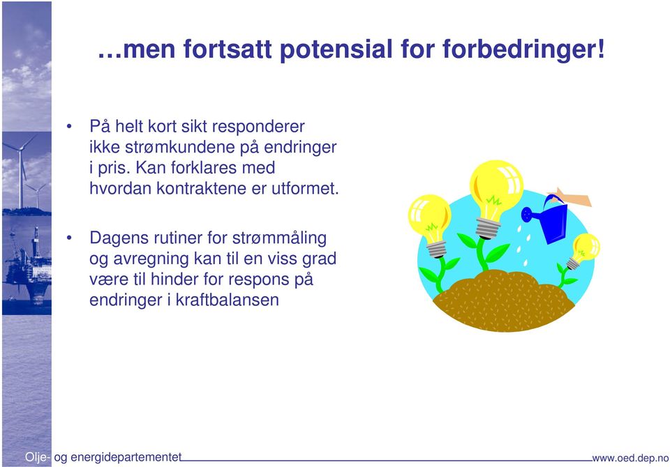 Kan forklares med hvordan kontraktene er utformet.