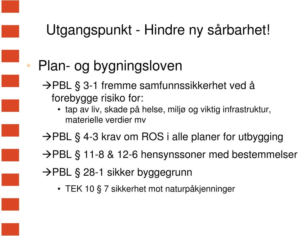 liv, skade på helse, miljø og viktig infrastruktur, materielle verdier mv PBL 4-3 krav om