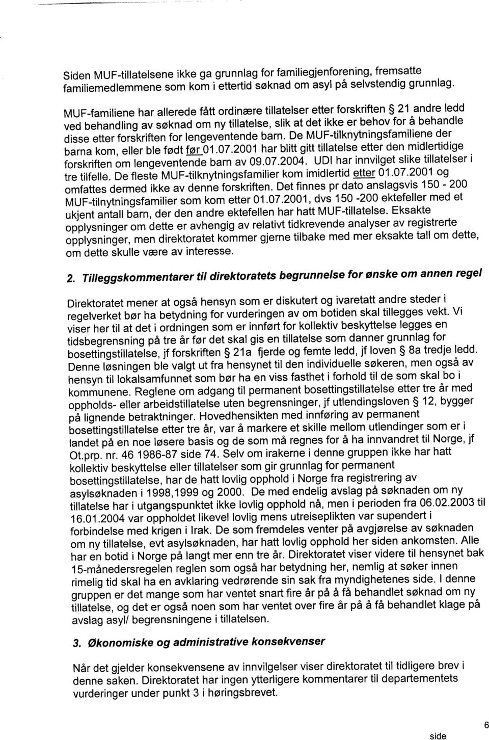 lengeventende barn. De MUF-tilknytningsfamiliene der barna kom, eller ble født før 01.07.2001 har blitt gitt tillatelse etter den midlertidige forskriften om lengeventende barn av 09.07.2004.