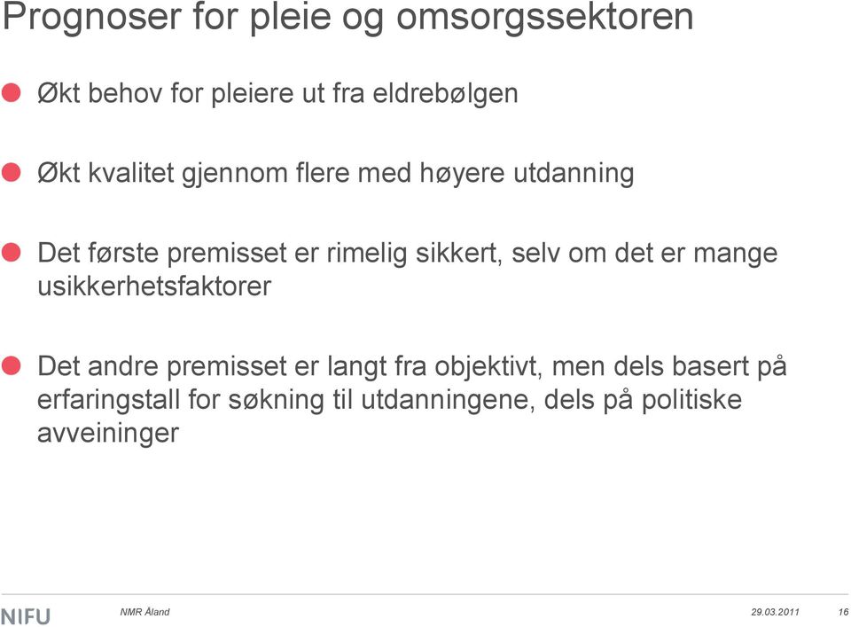 mange usikkerhetsfaktorer Det andre premisset er langt fra objektivt, men dels basert på