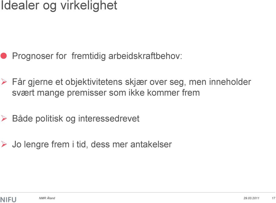 mange premisser som ikke kommer frem Både politisk og