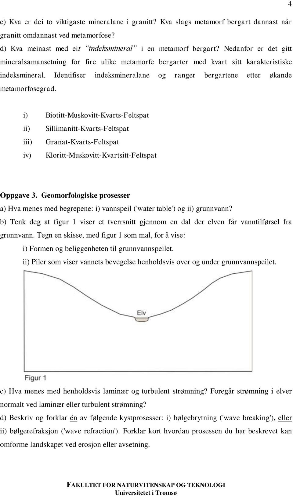 Identifiser indeksmineralane og ranger bergartene etter økande metamorfosegrad.