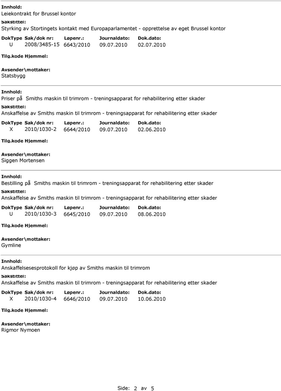 2010 Statsbygg Priser på Smiths maskin til trimrom - treningsapparat for rehabilitering etter skader 2010/1030-2 6644/2010 02.06.