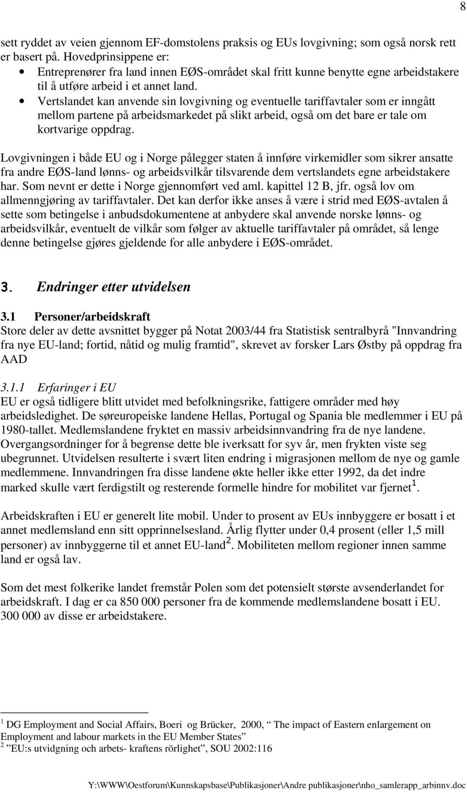 Vertslandet kan anvende sin lovgivning og eventuelle tariffavtaler som er inngått mellom partene på arbeidsmarkedet på slikt arbeid, også om det bare er tale om kortvarige oppdrag.