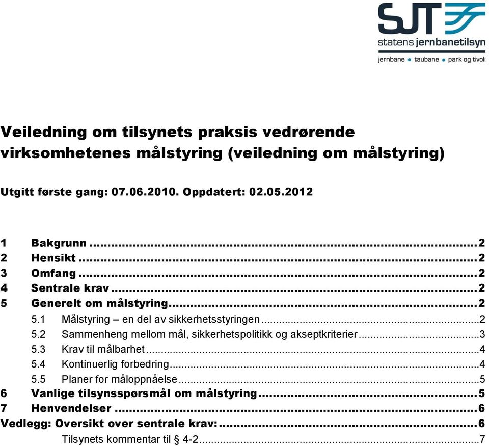 .. 2 5.2 Sammenheng mellom mål, sikkerhetspolitikk og akseptkriterier... 3 5.3 Krav til målbarhet... 4 5.4 Kontinuerlig forbedring... 4 5.5 Planer for måloppnåelse.